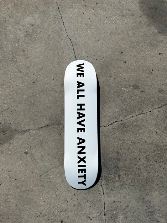 We All Have Anxiety Skateboard